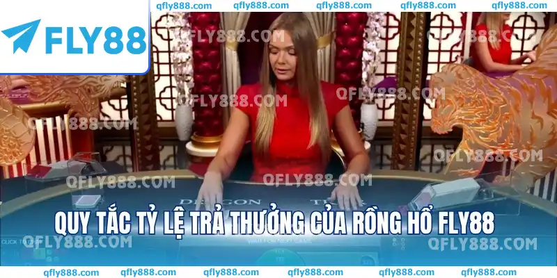 Quy tắc tỷ lệ trả thưởng của Rồng Hổ FLY88 Quy tắc tỷ lệ trả thưởng của Rồng Hổ FLY88