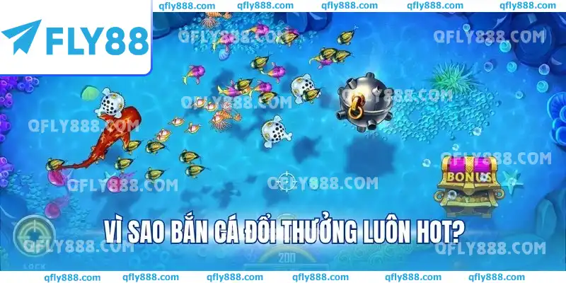 Vì sao bắn cá đổi thưởng luôn hot?